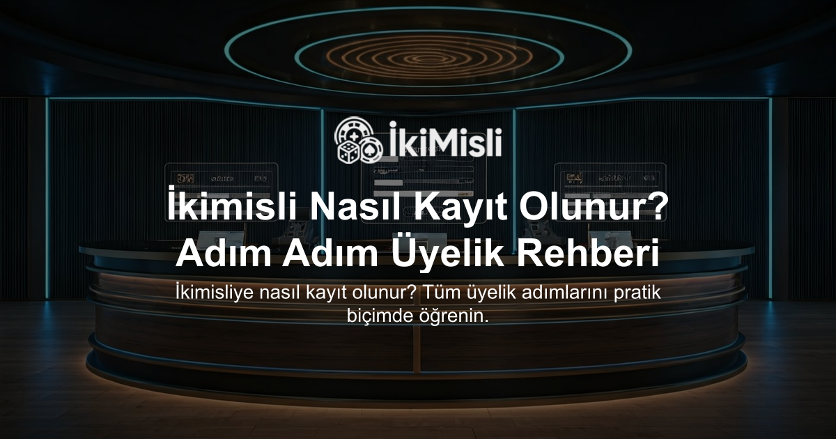 İkimisli Nasıl Kayıt Olunur? Adım Adım Üyelik Rehberi