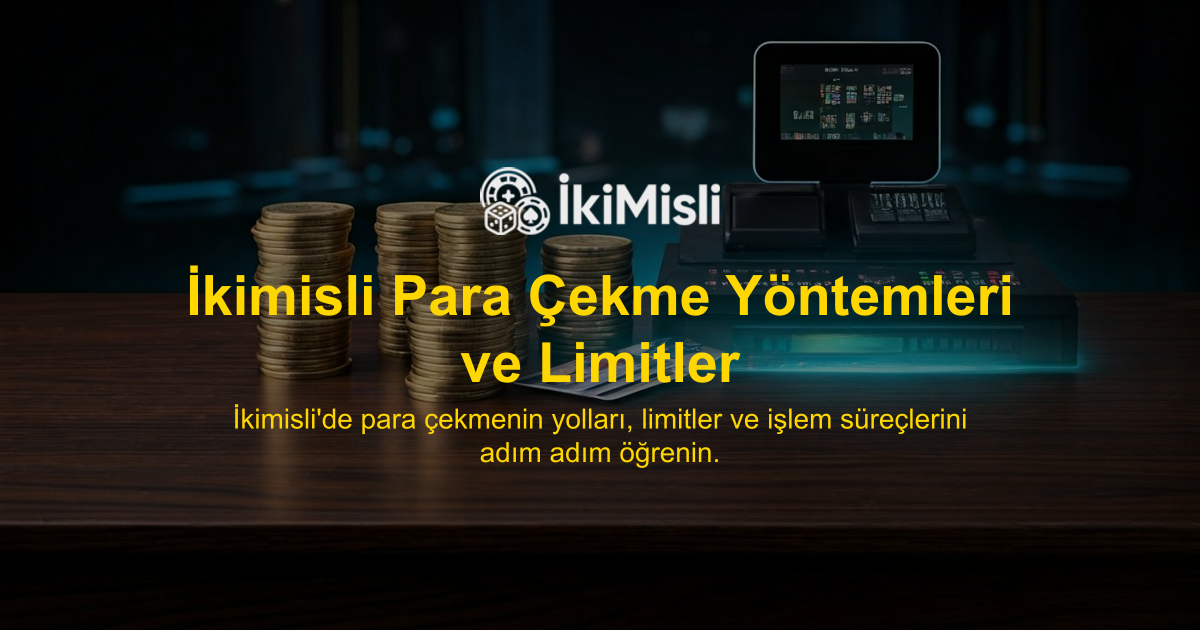 İkimisli Para Çekme Yöntemleri ve Limitler