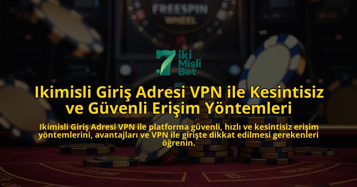Ikimisli-Giri-Adresi-VPN-ile-Kesintisiz-ve-Gvenli-Eriim-Yntemleri-overlay-1768130631.jpg