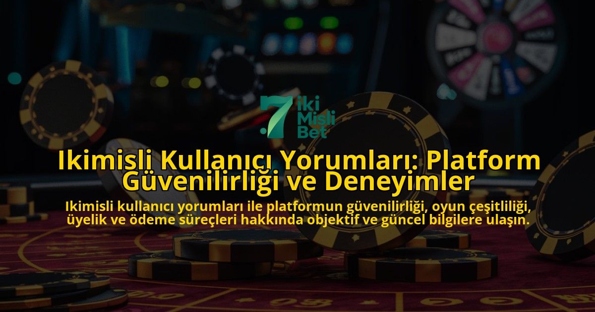 Ikimisli-Kullanc-Yorumlar-Platform-Gvenilirlii-ve-Deneyimler-overlay-1768321075.jpg
