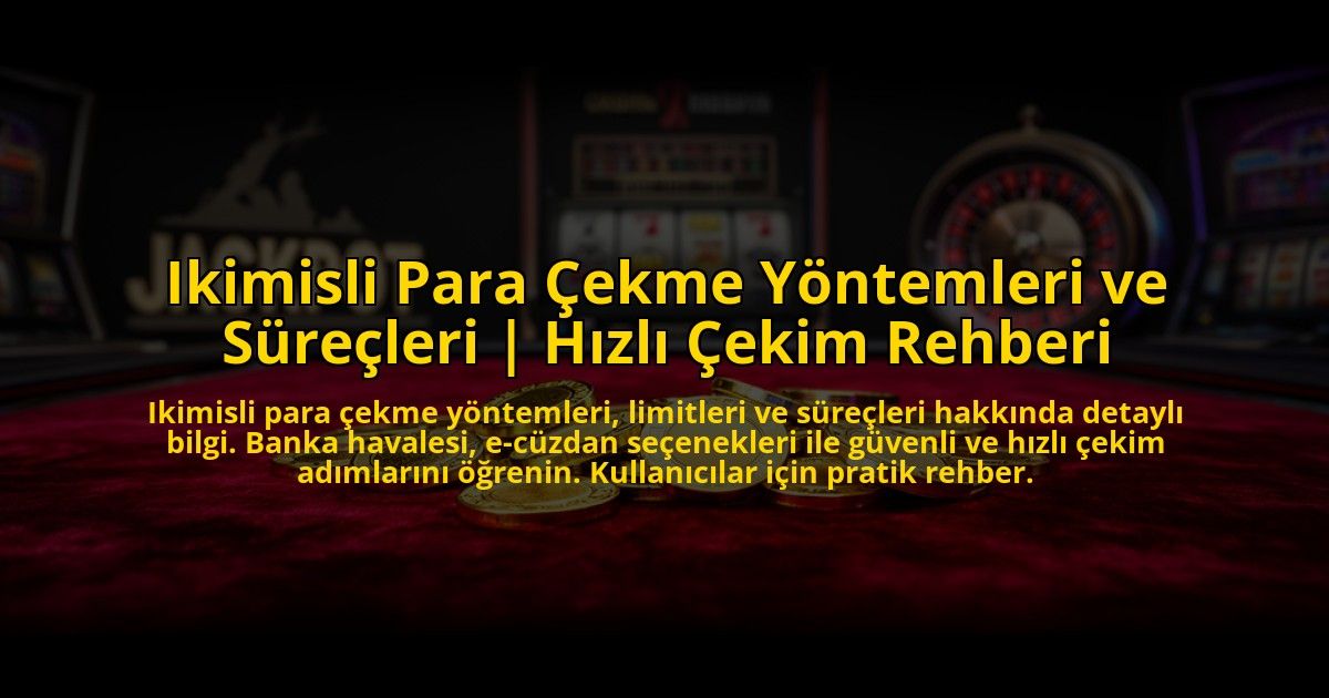 Ikimisli-Para-Cekme-Yontemleri-ve-Surecleri-Hizli-Cekim-Rehberi-overlay-1769864713.jpg