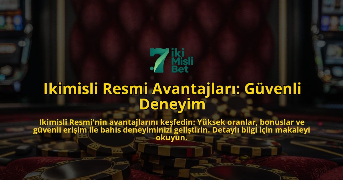 Ikimisli-Resmi-Avantajlar-Gvenli-Deneyim-overlay-1768434682.jpg