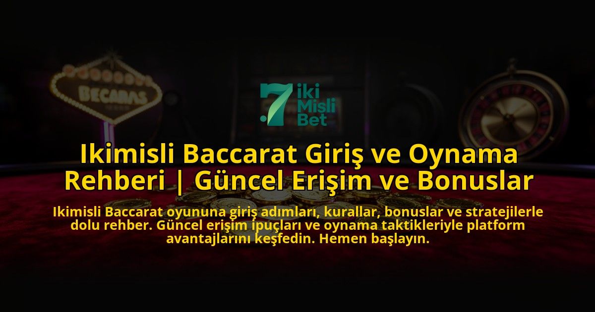 Ikimisli-Baccarat-Giris-ve-Oynama-Rehberi-Guncel-Erisim-ve-Bonuslar-overlay-1773541571.jpg