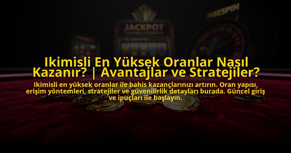 Ikimisli-En-Yuksek-Oranlar-Nasil-Kazanir-Avantajlar-ve-Stratejiler-overlay-1773544827.jpg