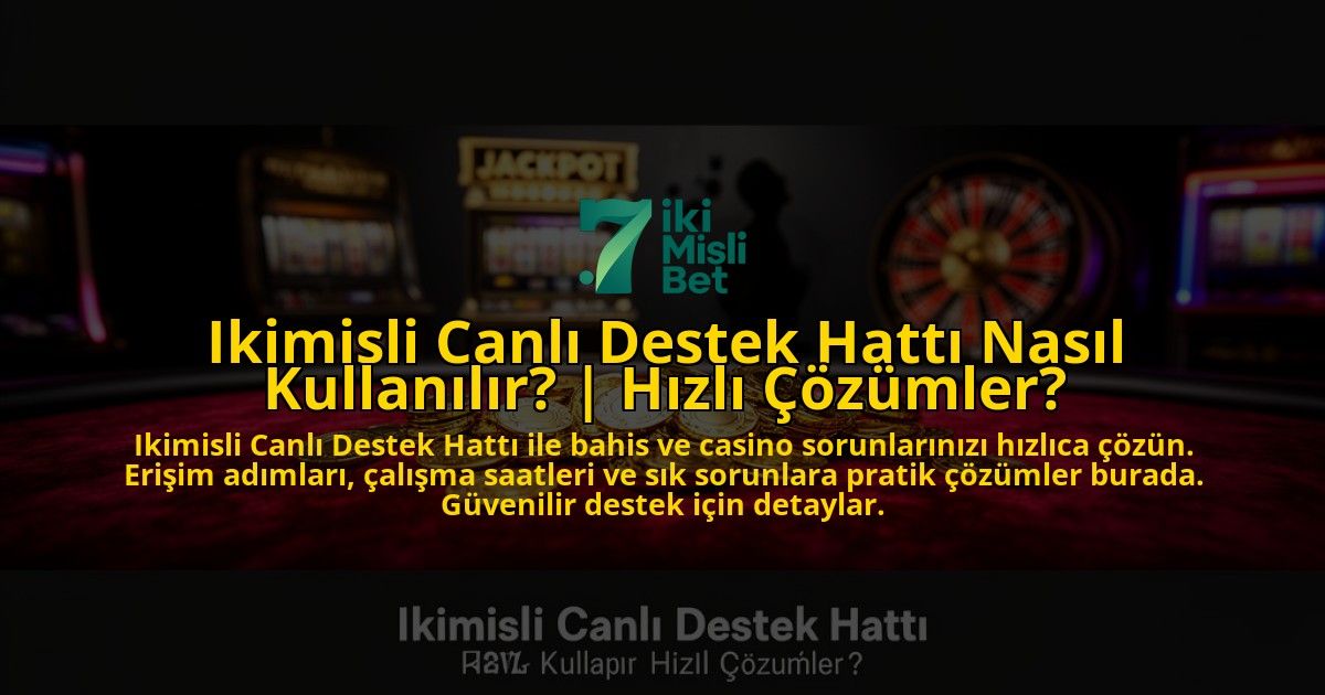 Ikimisli-Canli-Destek-Hatti-Nasil-Kullanilir-Hizli-Cozumler-overlay-1776630880.jpg