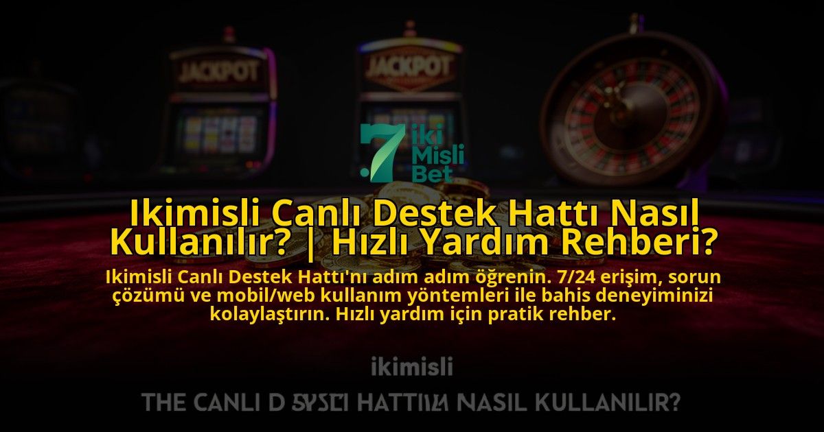 Ikimisli-Canli-Destek-Hatti-Nasil-Kullanilir-Hizli-Yardim-Rehberi-overlay-1776629844.jpg